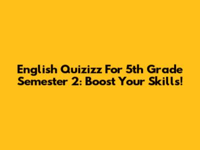 English Quizizz For 5th Grade Semester 2: Boost Your Skills!