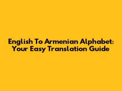 English To Armenian Alphabet: Your Easy Translation Guide
