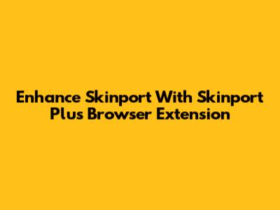 Enhance Skinport With Skinport Plus Browser Extension