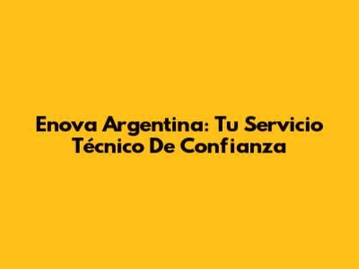 Enova Argentina: Tu Servicio Técnico De Confianza