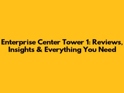 Enterprise Center Tower 1: Reviews, Insights & Everything You Need