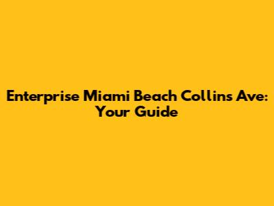 Enterprise Miami Beach Collins Ave: Your Guide