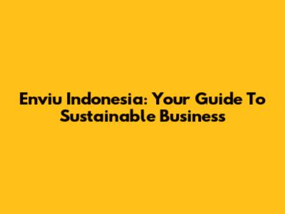 Enviu Indonesia: Your Guide To Sustainable Business