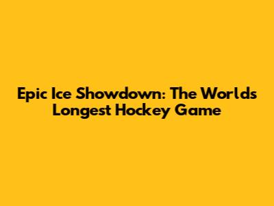 Epic Ice Showdown: The World's Longest Hockey Game