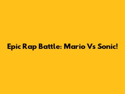 Epic Rap Battle: Mario Vs Sonic!