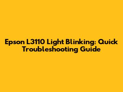 Epson L3110 Light Blinking: Quick Troubleshooting Guide