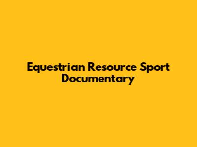 Equestrian Resource Sport Documentary