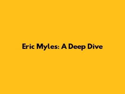 Eric Myles: A Deep Dive