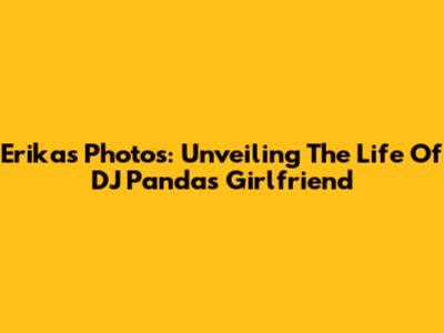 Erika's Photos: Unveiling The Life Of DJ Panda's Girlfriend