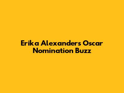 Erika Alexander's Oscar Nomination Buzz