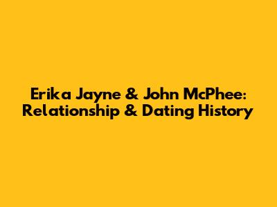 Erika Jayne & John McPhee: Relationship & Dating History