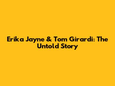 Erika Jayne & Tom Girardi: The Untold Story
