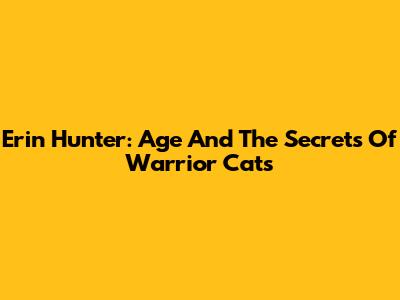 Erin Hunter: Age And The Secrets Of Warrior Cats