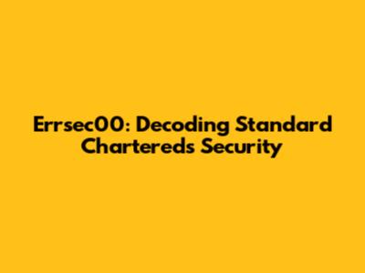 Errsec00: Decoding Standard Chartered's Security