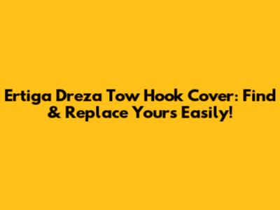 Ertiga Dreza Tow Hook Cover: Find & Replace Yours Easily!