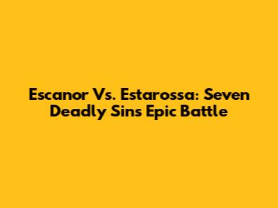 Escanor Vs. Estarossa: Seven Deadly Sins Epic Battle