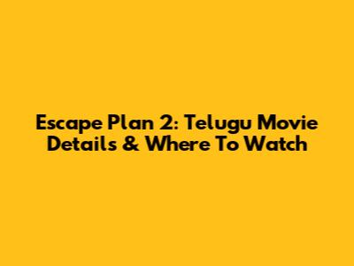 Escape Plan 2: Telugu Movie Details & Where To Watch