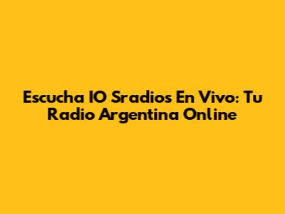 Escucha IO Sradios En Vivo: Tu Radio Argentina Online