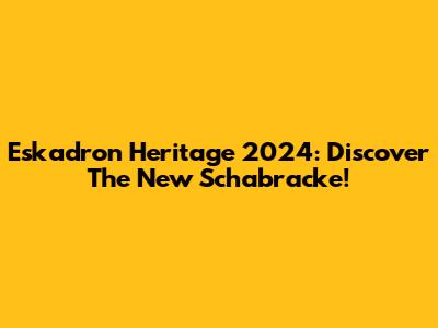 Eskadron Heritage 2024: Discover The New Schabracke!