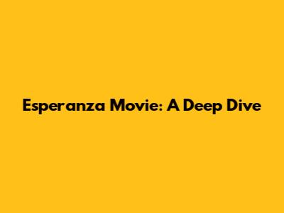 Esperanza Movie: A Deep Dive