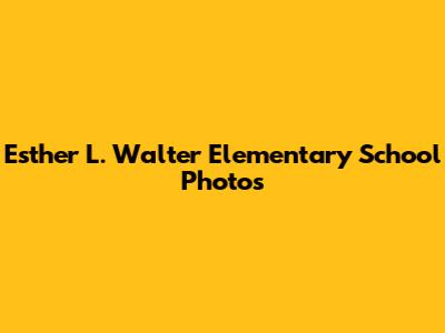Esther L. Walter Elementary School Photos