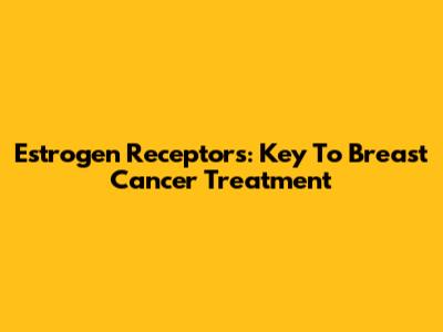 Estrogen Receptors: Key To Breast Cancer Treatment