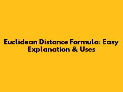Euclidean Distance Formula: Easy Explanation & Uses