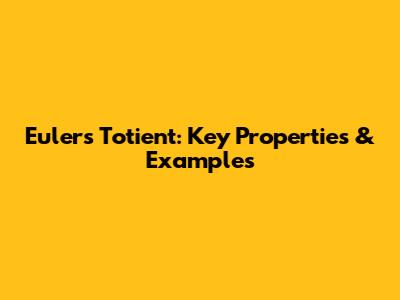 Euler's Totient: Key Properties & Examples