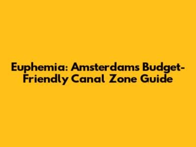Euphemia: Amsterdam's Budget-Friendly Canal Zone Guide