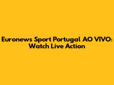 Euronews Sport Portugal AO VIVO: Watch Live Action