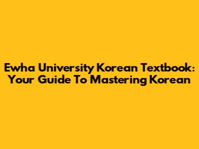 Ewha University Korean Textbook: Your Guide To Mastering Korean