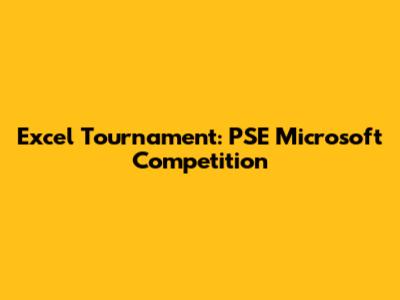 Excel Tournament: PSE Microsoft Competition