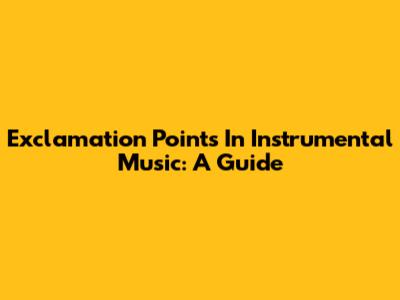 Exclamation Points In Instrumental Music: A Guide