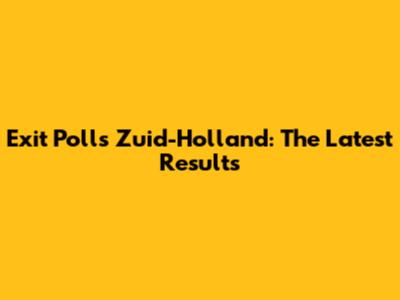 Exit Polls Zuid-Holland: The Latest Results