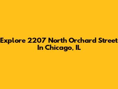 Explore 2207 North Orchard Street In Chicago, IL