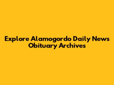 Explore Alamogordo Daily News Obituary Archives