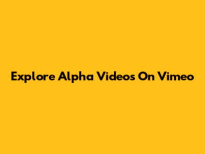 Explore Alpha Videos On Vimeo