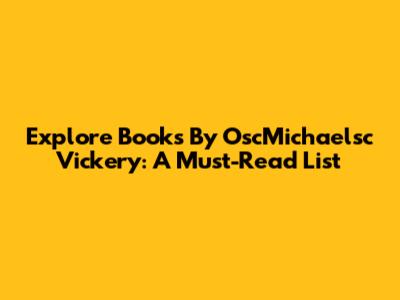 Explore Books By OscMichaelsc Vickery: A Must-Read List