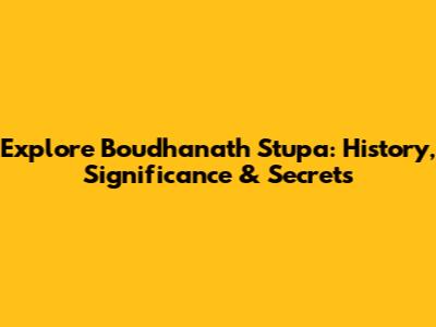 Explore Boudhanath Stupa: History, Significance & Secrets