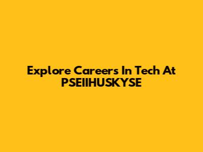 Explore Careers In Tech At PSEIIHUSKYSE