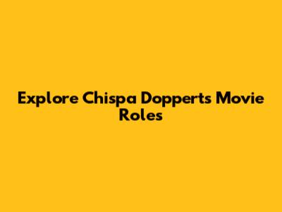Explore Chispa Doppert's Movie Roles