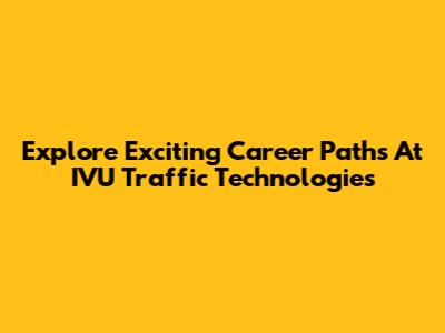 Explore Exciting Career Paths At IVU Traffic Technologies