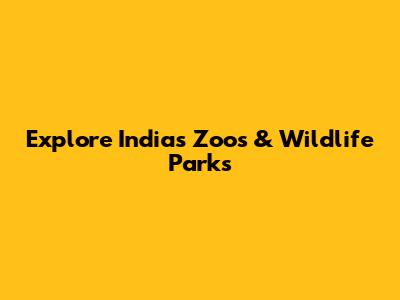Explore India's Zoos & Wildlife Parks
