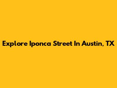 Explore Iponca Street In Austin, TX