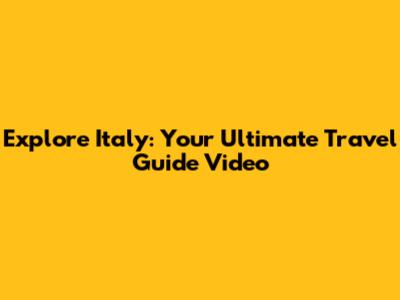 Explore Italy: Your Ultimate Travel Guide Video