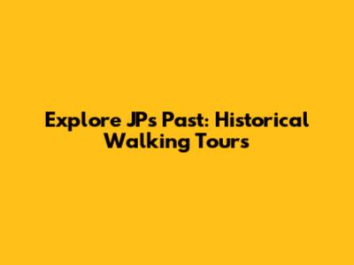 Explore JP's Past: Historical Walking Tours