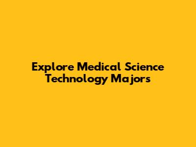 Explore Medical Science Technology Majors