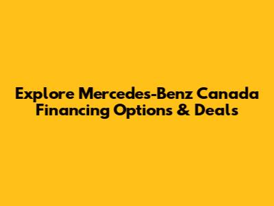 Explore Mercedes-Benz Canada Financing Options & Deals
