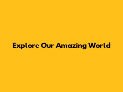 Explore Our Amazing World