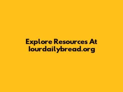 Explore Resources At Iourdailybread.org